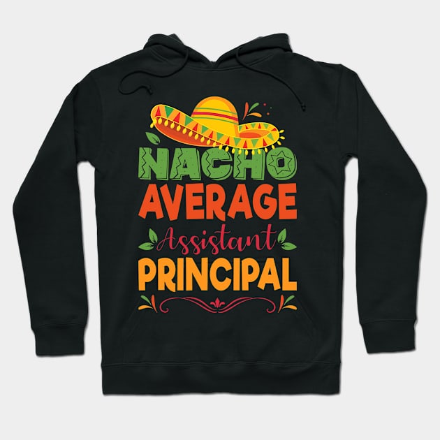 Cinco De Mayo Shirt Funny Nacho Average Assistant Principal Hoodie by Kings Substance